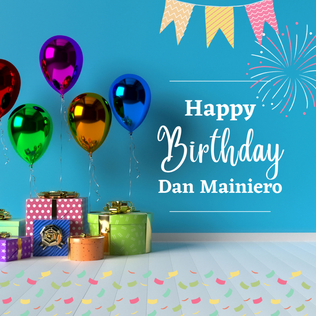 Happy Birthday To Dan Mainiero!